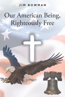 Our American Being, Righteously Free B0CHLBCV6S Book Cover