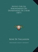 Notice Sur Les Reboisements Du Departement De L'Aube (1877) 116227347X Book Cover