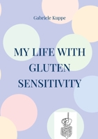 My life with gluten sensitivity: Everyday life with gluten sensitivity, histamine intolerance and intestinal health 3695103051 Book Cover