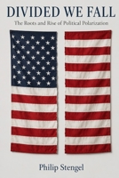Divided We Fall: The Roots and Rise of Political Polarization B0F67BMFX5 Book Cover