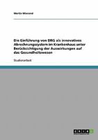 Die Einf�hrung von DRG als innovatives Abrechnungssystem im Krankenhaus: Unter Ber�cksichtigung der Auswirkungen auf das Gesundheitswesen 3638643832 Book Cover