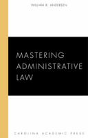 Mastering Administrative Law 1594605823 Book Cover