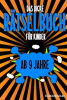 Das Dicke R�tselbuch F�r Kinder Ab 9 Jahre: Knifflige Aufgaben wie Wortschlangen, Zahlenr�tsel, Labyrinth Spiele, R�tselaufgaben, Kreuzwortr�tsel mit Bilder und Knobelaufgaben die Spa� machen. Buch mi B084DH5VJQ Book Cover