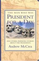 The Man Who Was President for a Day: And Other Inspiring Stories about the Presidents 0972533117 Book Cover
