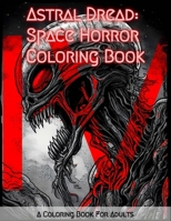 Astral Dread: Space Horror Coloring Book: Featuring Eerie, Spine-Tingling, and Macabre Illustrations of Deep Space Monsters, Aliens, and More for ... Art Mendez's Space Horror Coloring Books) B0CNQ7MFFX Book Cover