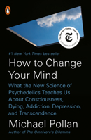 How to Change Your Mind: What the New Science of Psychedelics Teaches Us about Consciousness, Dying, Addiction, Depression, and Transcendence 1594204225 Book Cover