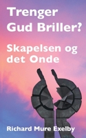 Trenger Gud Briller?: Skapelse og det onde (Norwegian Edition) 8269124427 Book Cover