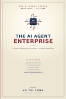 The AI Agent Enterprise: Economics, Organization, Governance — and What Agents Mean. Digital labor, delegation, unit economics, accountability, ... an AI-native enterprise (The AI Agent Series) B0HKGF1MMR Book Cover