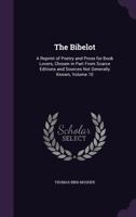 The Bibelot: A Reprint of Poetry and Prose for Book Lovers, Chosen in Part from Scarce Editions and Sources Not Generally Known, Volume 10 1358269041 Book Cover
