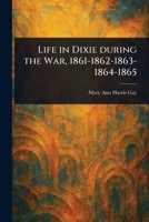Life in Dixie During the War, 1861-1862-1863-1864-1865 102323632X Book Cover