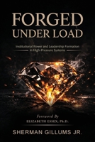 Forged Under Load: Institutional Power and Leadership Formation in High-Pressure Systems B0H2757FV5 Book Cover
