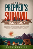 The Preppers Survival Handbook: The Essential Long Term Step-By-Step Survival Guide to the Worst Case Scenario for Surviving Anywhere - Prepper's Pantry, Survival Medicine & First Aid B0876Z2PXM Book Cover