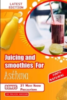 JUICING AND SMOOTHIES FOR ASTHMA: Healthy and delicious fruit blends to alleviate breathing problems and manage respiratory symptoms B0CV5PQPLQ Book Cover