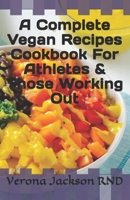 A Complete Vegan Recipes Cookbook For Athletes & Those Working Out B08FNMPFYK Book Cover