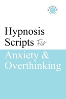 Hypnosis Scripts for Anxiety & Overthinking: Professional Hypnotherapy Scripts for Anxiety, Overthinking, Rumination, Racing Thoughts & Mental Calm B0GR5WJ9JT Book Cover