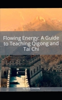 Flowing Energy: A Guide to Teaching Qigong and Tai Chi B0FK4TV3WF Book Cover