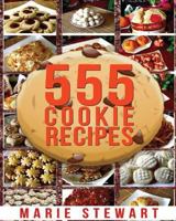 555 Cookie Recipes: Best Delicious Cookie Recipe Cookbook (Chocolate Cookie Recipes, Dessert Recipes, Festive Cookie Recipes, Christmas, Thanksgiving, Easy Baking Cookies) 1544255985 Book Cover