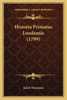 Historia Primatus Lundensis (1799) 110476525X Book Cover