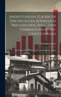 Andeutungen Zur Kritik Der Neuesten Königlich Preussischen Zoll- Und Verbrauchssteuer-Gesetzgebung: Nebst Dem Preuss. Zoll- Und Verbrauchssteuer- Tarife 1022526227 Book Cover