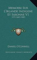 Memoire Sur L'Irlande Indigene Et Saxonne V1: 1172-1660 (1845) 1143177886 Book Cover