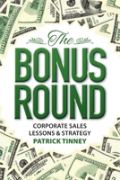 The Bonus Round: Corporate Sales Lessons & Strategy 0993828477 Book Cover