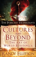 Cultures and Beyond - The Podcast Transcripts (The Art of World Building) 1946995371 Book Cover