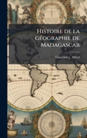 Histoire de la gÃ(c)ographie de Madagascar (French Edition) 102412651X Book Cover