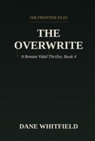 The Overwrite: A Renata Vidal Thriller, Book 4 (The Frontier Files) B0HGGY9LBV Book Cover