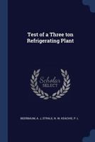 Test of a Three Ton Refrigerating Plant 1377053725 Book Cover