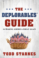 The Deplorables' Guide to Making America Great Again 1629991708 Book Cover