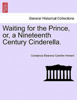 Waiting for the Prince, or, a Nineteenth Century Cinderella. 1240873646 Book Cover