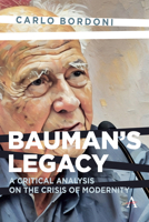 Bauman's Legacy: A Critical Analysis on the Crisis of Modernity 1839994975 Book Cover