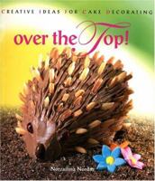 Over The Top! Creative Ideas for Cake Decorating 981232450X Book Cover