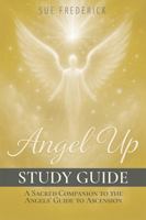 Angel Up! Study Guide: A Sacred Companion to Angel Up! The Angels' Guide to Ascension 0976239388 Book Cover