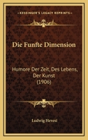 Die Funfte Dimension: Humore Der Zeit, Des Lebens, Der Kunst (1906) 1247928446 Book Cover
