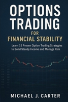 Options Trading for Financial Stability: Learn 15 Proven Option Trading Strategies to Build Steady Income and Manage Risk B0FF46MMG6 Book Cover