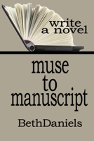 MUSE TO MANUSCRIPT: Write a Novel B08RT13836 Book Cover