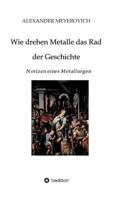 Wie drehen Metalle das Rad der Geschichte 3746926149 Book Cover