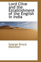 Lord Clive and the Establishment of the English in India 1241074593 Book Cover
