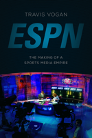 ESPN: The Making of a Sports Media Empire 0252081226 Book Cover