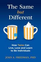 The Same But Different: How Twins Can Live, Love, and Learn to Be Individuals 0989346439 Book Cover