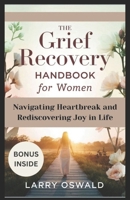GRIEF RECOVERY HANDBOOK FOR WOMEN: Navigating Heartbreak and Rediscovering Joy in Life B0F3P1D9PG Book Cover