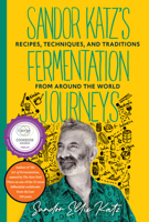 Sandor Katz's Fermentation Journeys: Recipes, Techniques, and Traditions from around the World 1645024822 Book Cover
