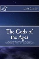 The Gods of the Ages: The Unfolding of God's Eternal Purpose Throughout the History of Planet Earth and the Counterplan of Lucifer, the Archenemy of God 1490509429 Book Cover