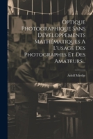 Optique Photographique Sans D�veloppements Math�matiques A L'usage Des Photographes Et Des Amateurs... 1021597708 Book Cover