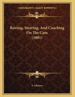 Rowing, Steering, And Coaching On The Cam 1104376792 Book Cover