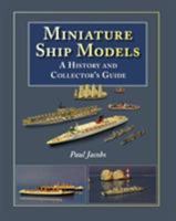 Miniature Ship Models: A History and Collector's Guide. Paul Jacobs 1848320035 Book Cover