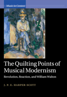 The Quilting Points of Musical Modernism: Revolution, Reaction, and William Walton 1108746837 Book Cover