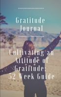 Gratitude Journal : Cultivating an Attitude of Gratitude 1655919806 Book Cover