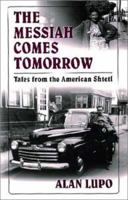 The Messiah Comes Tomorrow: Tales from the American Shtetl 1558492836 Book Cover